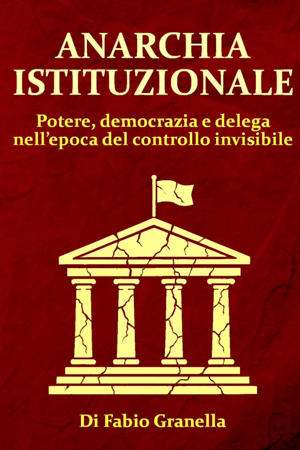 Anarchia istituzionale: Potere, democrazia e delega nell’epoca del controllo invisibile