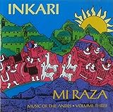 Inkari 'Mi Raza': Music Of The Andes - Volume Three