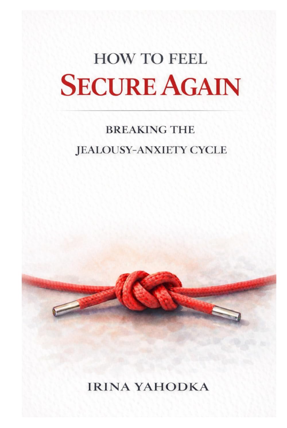 How to Feel Secure Again: Breaking the Jealousy–Anxiety Cycle (Jealousy and Attachment Recovery)