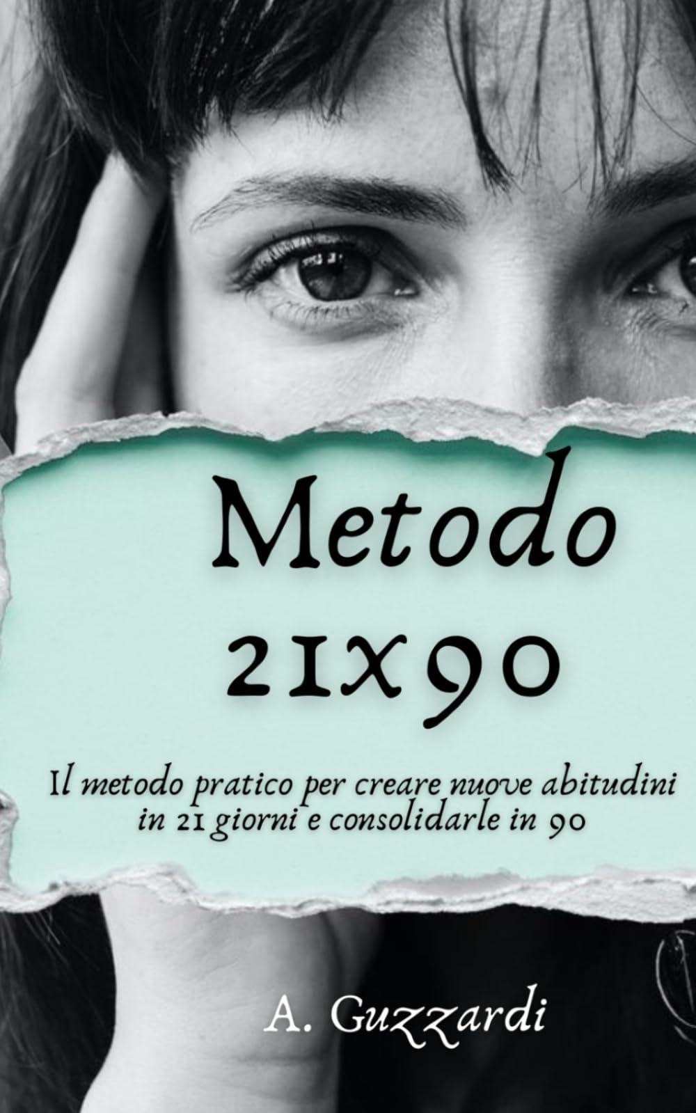Metodo 21X90: Il metodo pratico per creare nuove abitudini in 21 giorni e consolidarle in 90