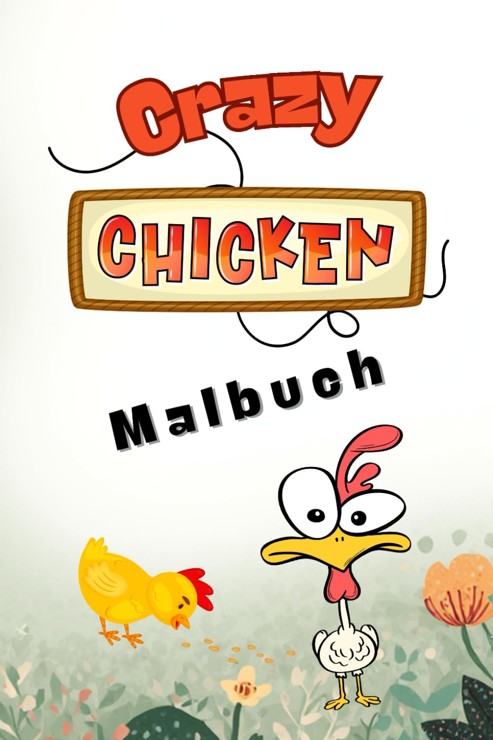 Crazy Chicken Malbuch: Lustiges Malbuch für Kinder - Verrückte Hühner zum Ausmalen, Kreativer Spaß ab 3 Jahren.