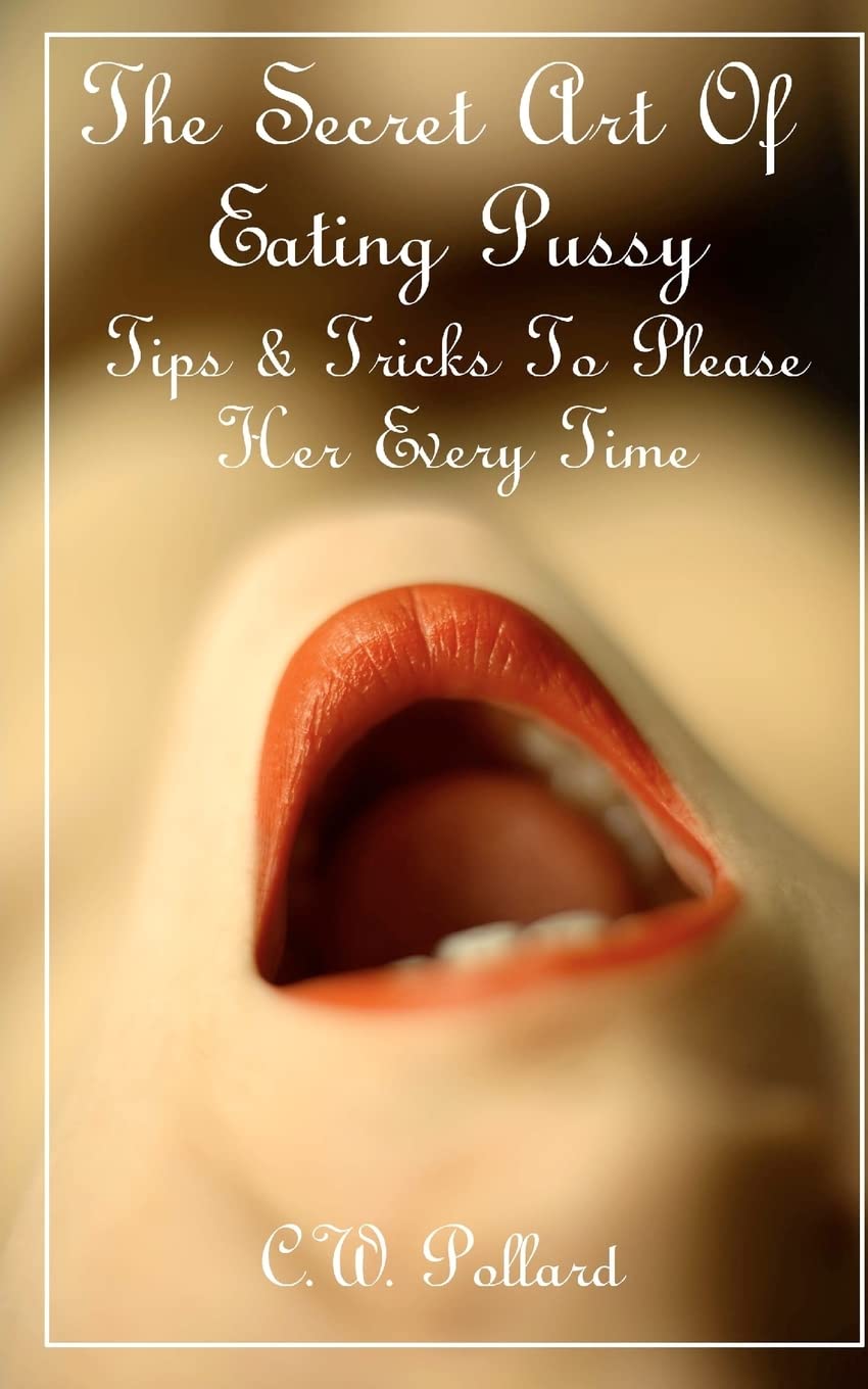 The Secret Art Of Eating Pussy : Tips & Tricks To Please Her Every Time