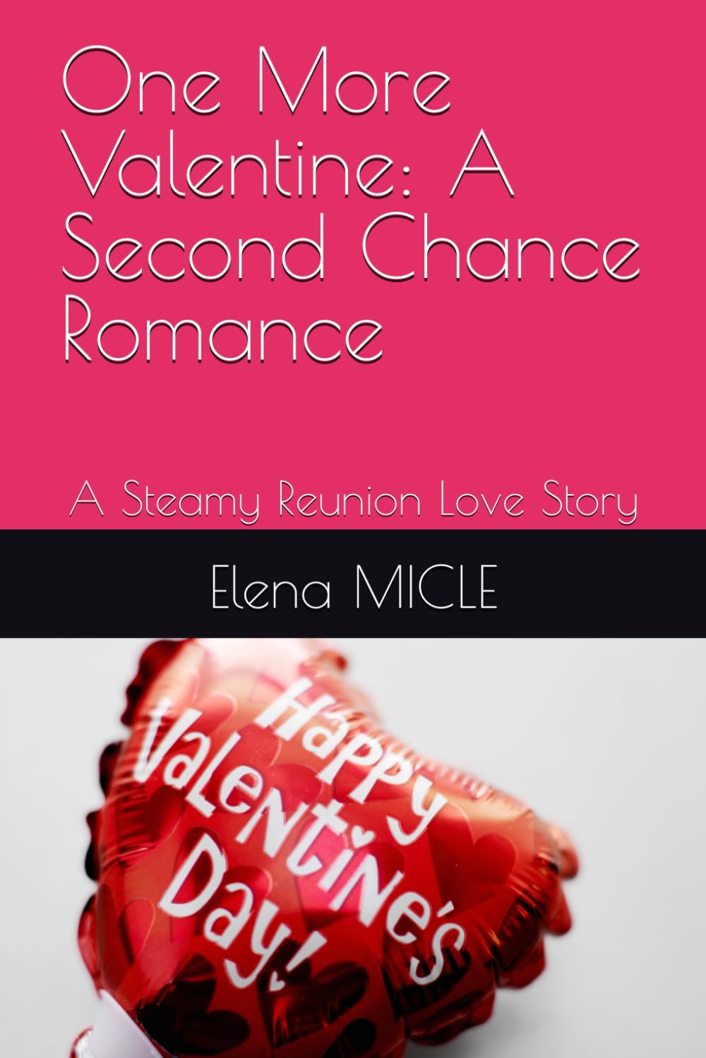 One More Valentine: A Second Chance Romance: A Steamy Reunion Love Story (Bucharest Hearts, Book 1)