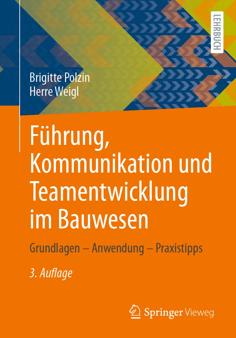Führung, Kommunikation und Teamentwicklung im Bauwesen: Grundlagen – Anwendung – Praxistipps