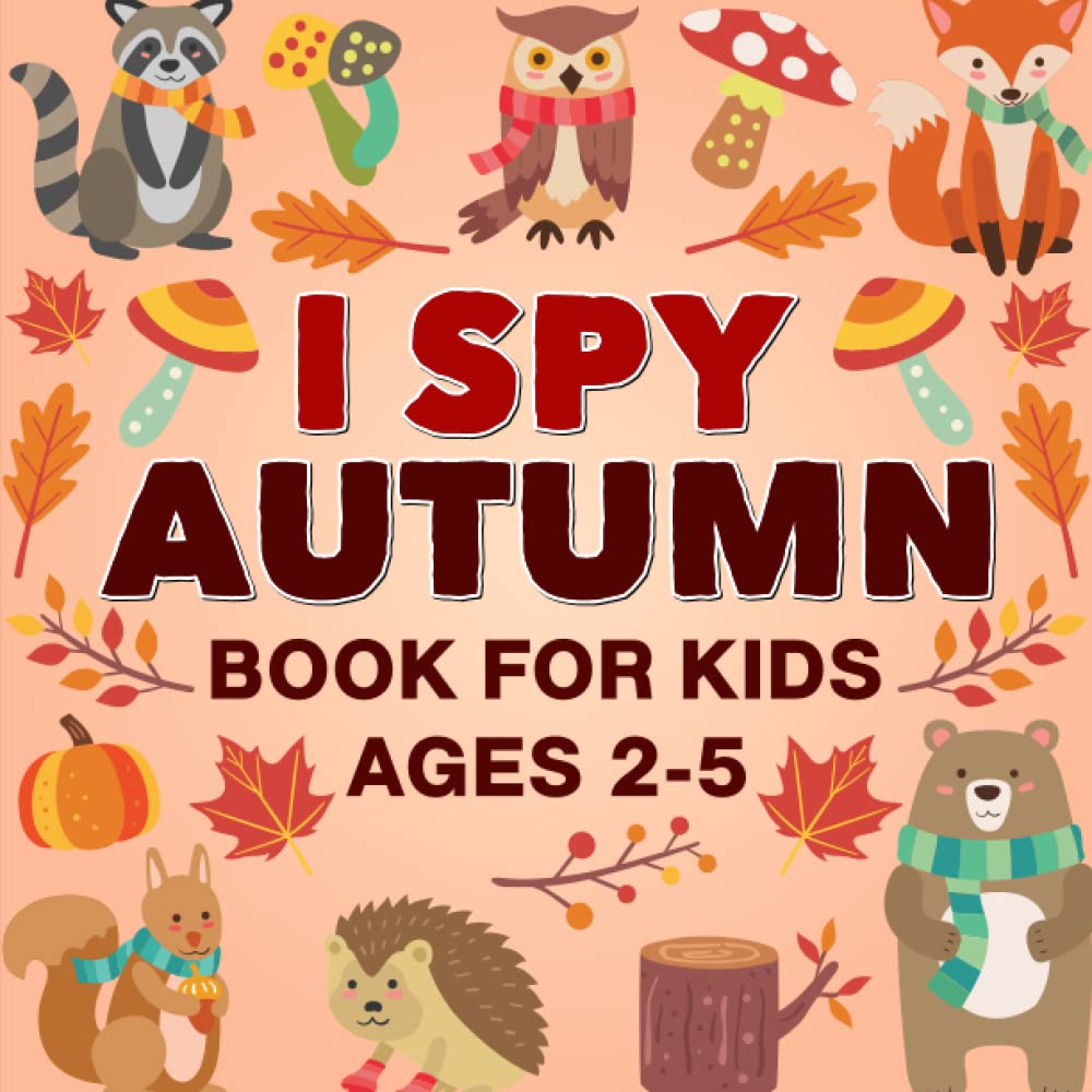 I Spy Autumn Book for Kids Ages 2-5: Let's Play Fall Book Seasonal Activity Book For Preschoolers & Toddlers Guessing Game Alphabet A-Z Book For 2-5 Year Olds Great Present For Halloween Christmas