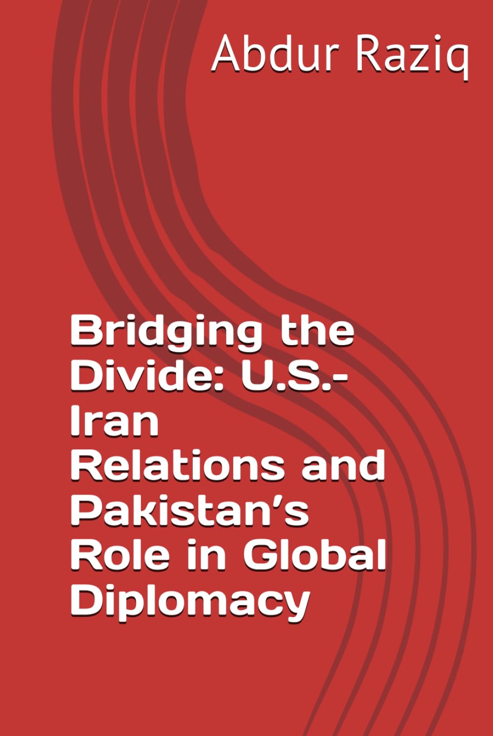 Bridging the Divide: U.S.–Iran Relations and Pakistan’s Role in Global Diplomacy