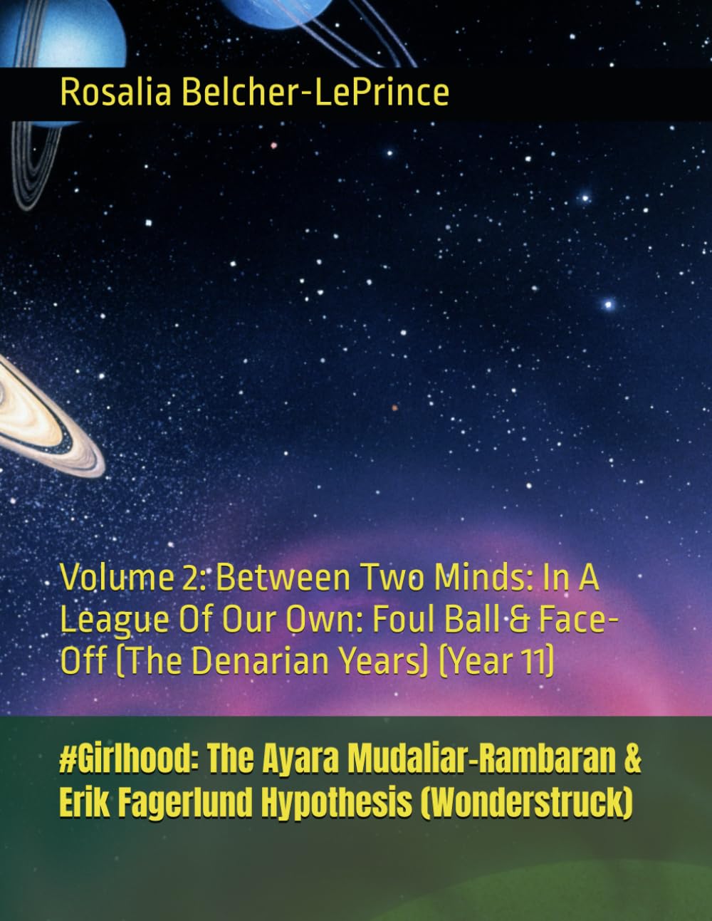 #Girlhood: The Ayara Mudaliar-Rambaran & Erik Fagerlund Hypothesis (Wonderstruck): Volume 2: Between Two Minds: In A League Of Our Own: Foul Ball & ... & Erik Bjorn Fagerlund Hypothesis)