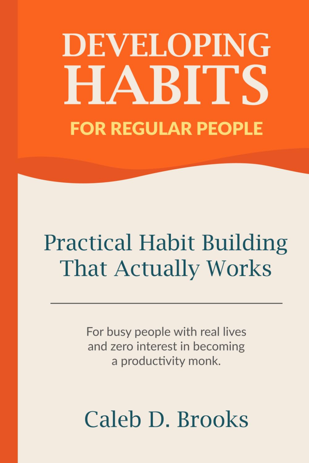 Developing Habits For Regular People: Practical Habit Building Guide That Actually Works