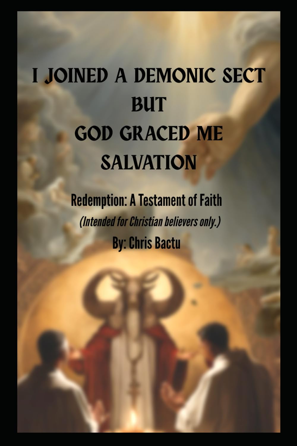 I joined a Demonic Sect but God graced me Salvation: Redemption: A Testament of Faith