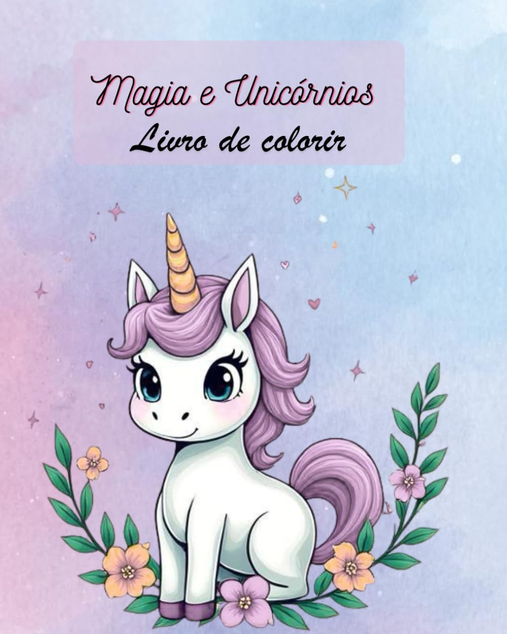 Magia e Unicórnios: Para Colorir e Sonhar