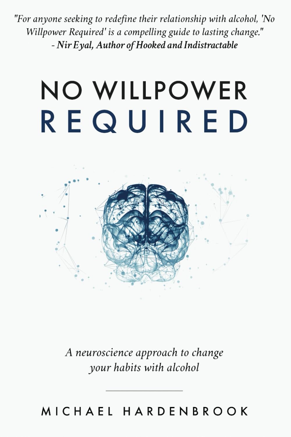 No Willpower Required: A neuroscience approach to change your habits with alcohol (No Willpower Required: Book & R.E.S.E.T. Guidebook)