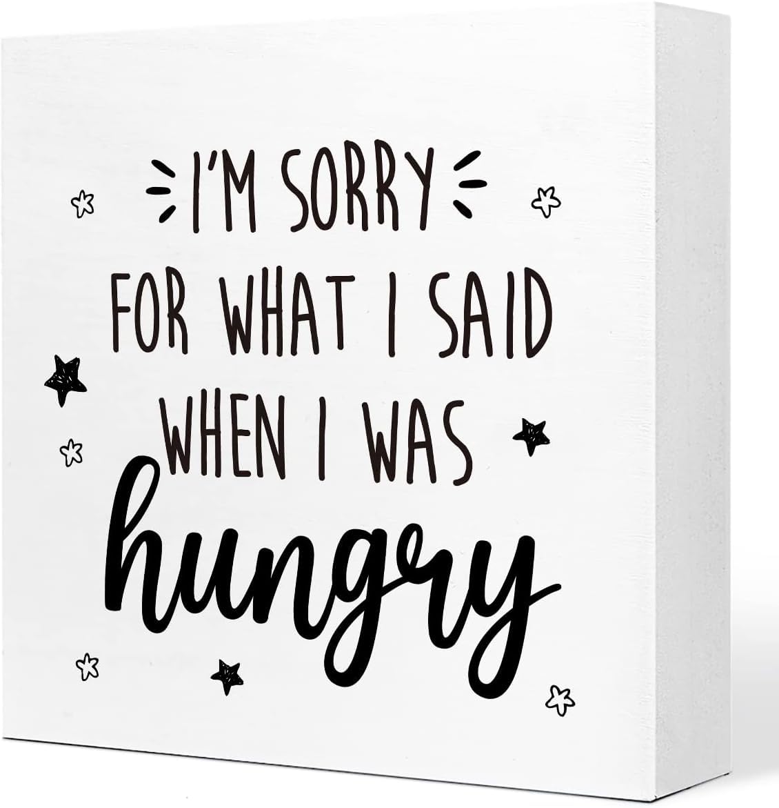 5x5 Inch Funny Box Sign, I ' m Sorry for What I Said When Was Hungry