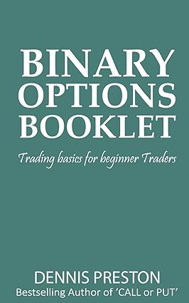 Binary Options Booklet: Trading basics for beginner Traders: Preston ...