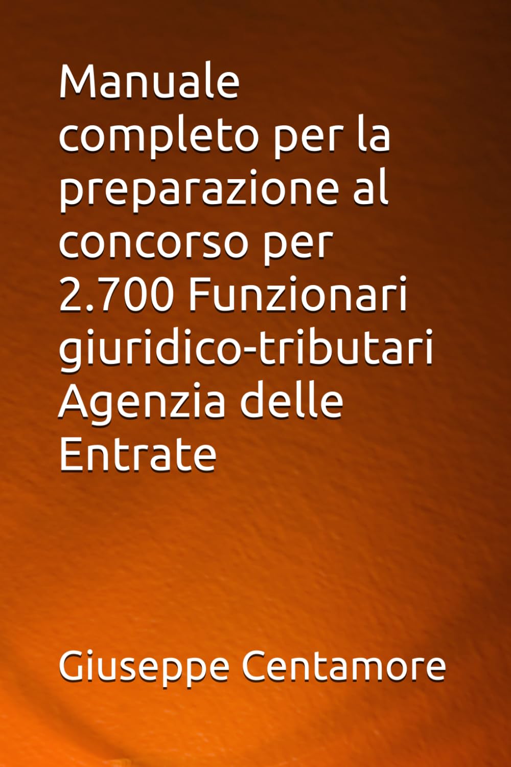 Manuale completo per la preparazione al concorso per 2.700 Funzionari giuridico-tributari Agenzia delle Entrate (Manuali Centamore per la preparazione ai concorsi pubblici)