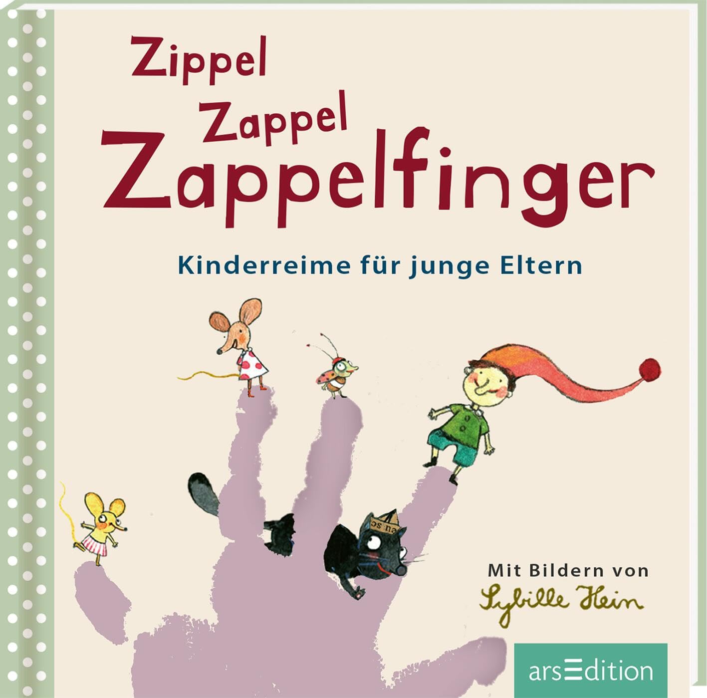Zippel Zappel Zappelfinger: Kinderreime für junge Eltern