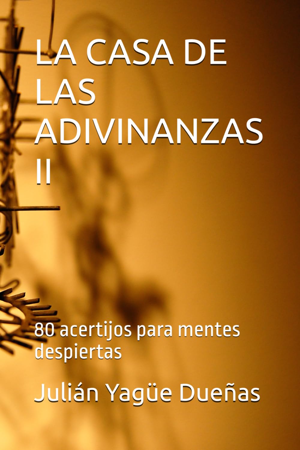 LA CASA DE LAS ADIVINANZAS II: 80 acertijos para mentes despiertas