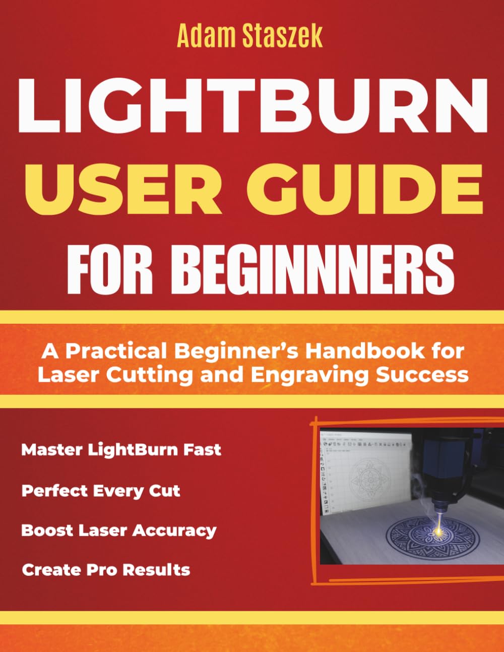 The lightburn user guide for beginners: A Practical Beginner’s Handbook for Laser Cutting and Engraving Success