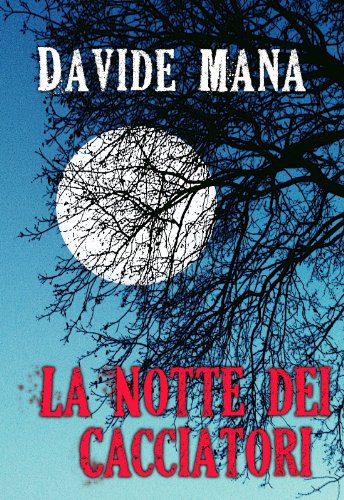 La Notte dei Cacciatori (Gli Orrori della Valle Belbo Vol. 1) La Notte dei Cacciatori (Gli Orrori della Valle Belbo Vol. 1)
