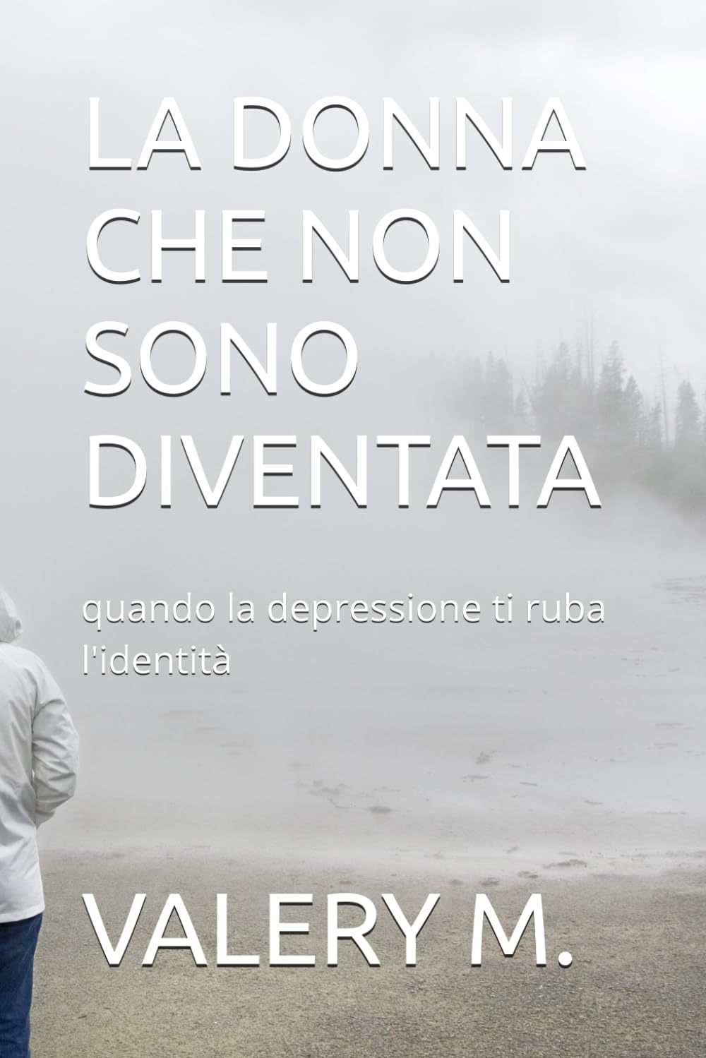 LA DONNA CHE NON SONO DIVENTATA: quando la depressione ti ruba l'identità