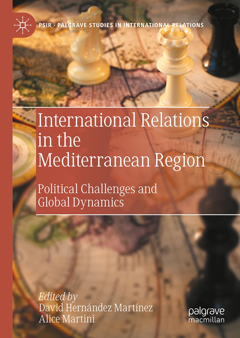 International Relations in the Mediterranean Region: Political Challenges and Global Dynamics (Palgrave Studies in International Relations)