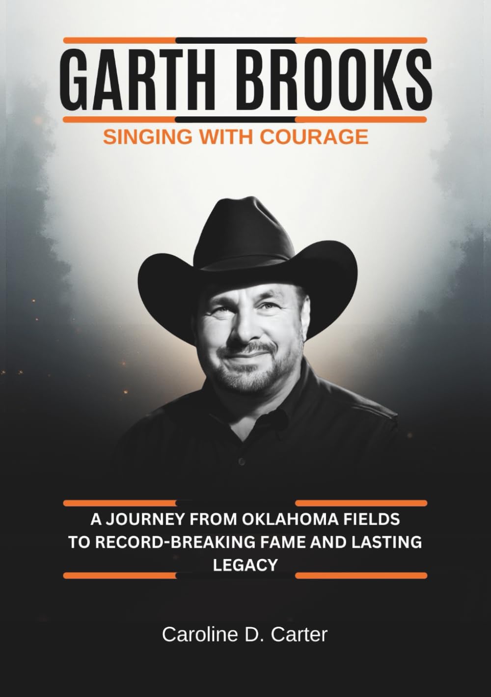 GARTH BROOKS Singing with Courage: A Journey from Oklahoma Fields to Record-Breaking Fame and Lasting Legacy (THE BIOGRAPHIES OF COUNTRY MUSIC ... ... VOICES THAT BUILT AMERICA’s MUSIC HEARTLAND)