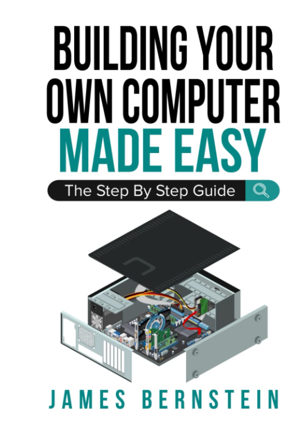 Snapklik.com : Building Your Own Computer Made Easy: The Step By Step Guide