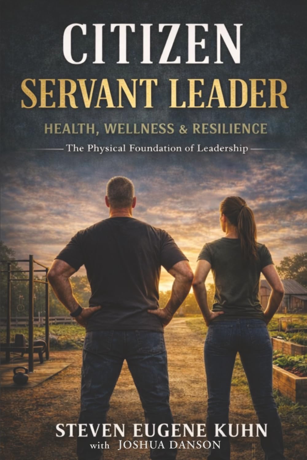 Citizen Servant Leader - Health, Wellness and Resilience: The Physical Foundation of Leadership