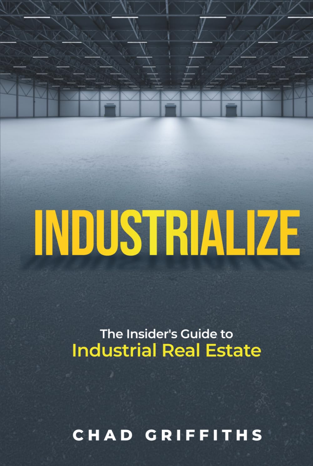 Industrialize: The Insider's Guide to Industrial Real Estate
