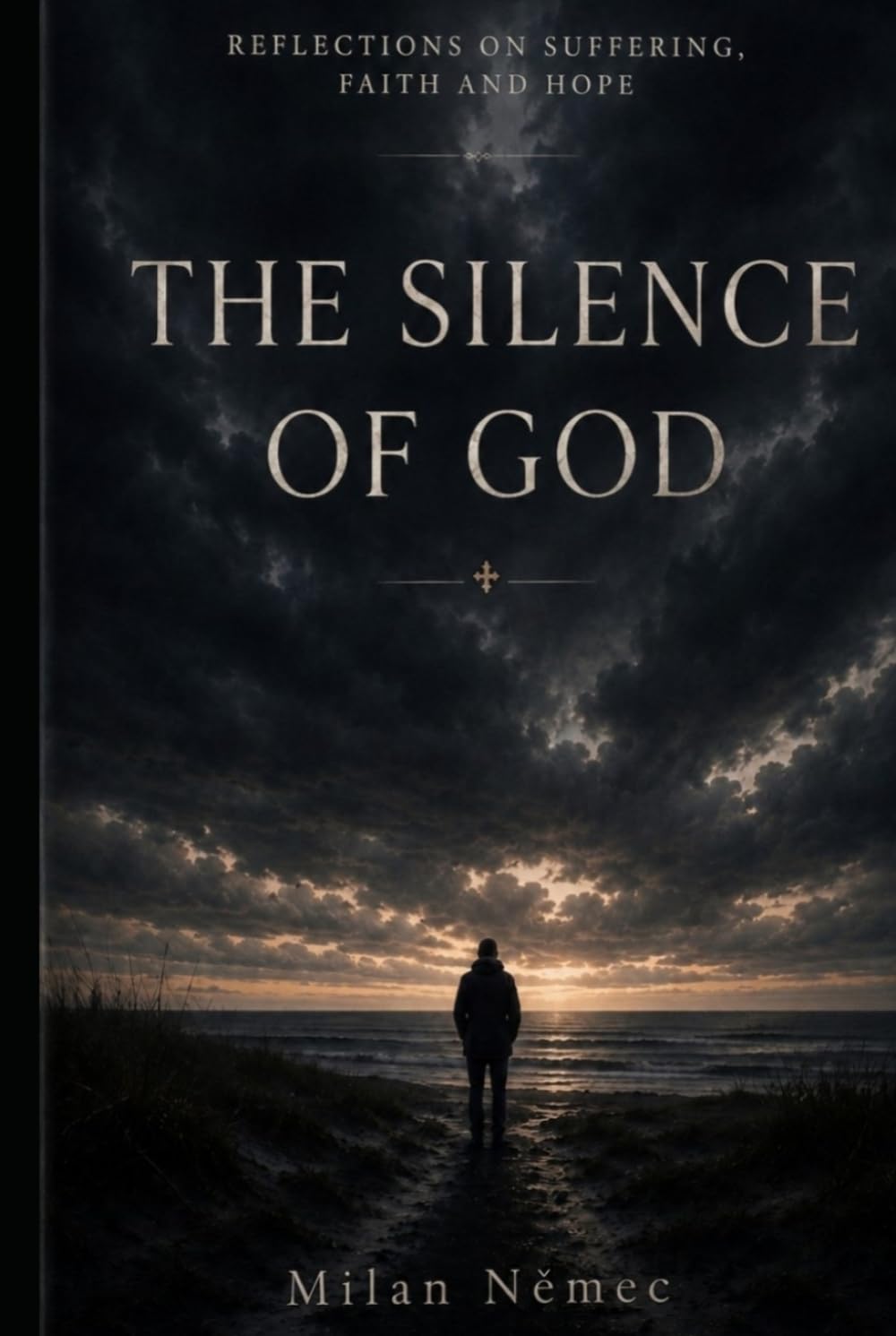 The Silence of God: Reflections on Suffering, Faith and Hope