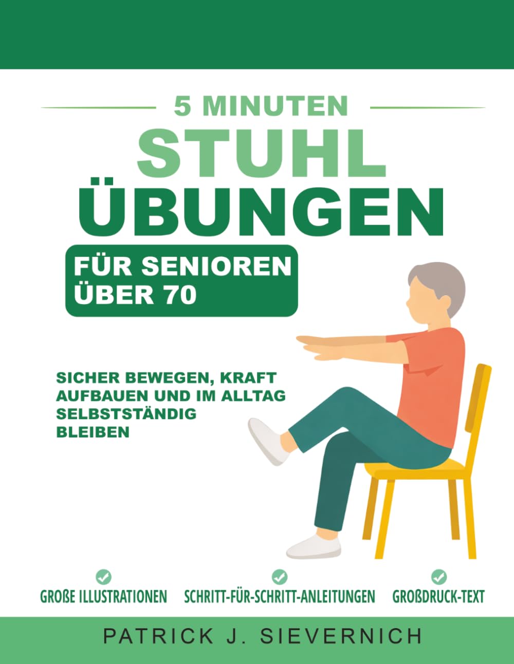 5 Minuten Stuhlübungen für Senioren über 70: Sicher bewegen, Kraft aufbauen und im Alltag selbstständig bleiben (Aktiv Bleiben für Senioren über 70)