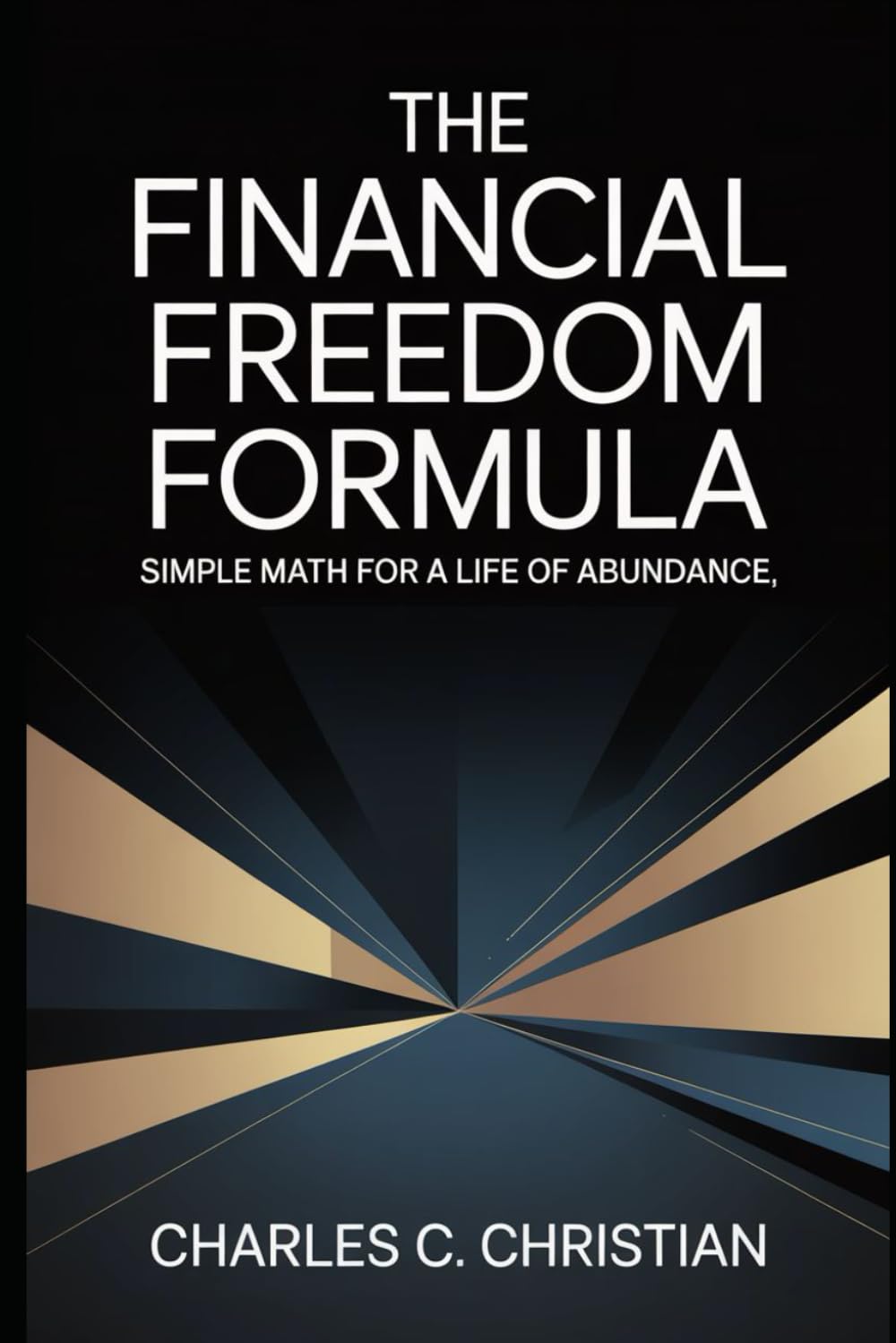 THE FINANCIAL FREEDOM FORMULA: Simple Math for a Life of Abundance