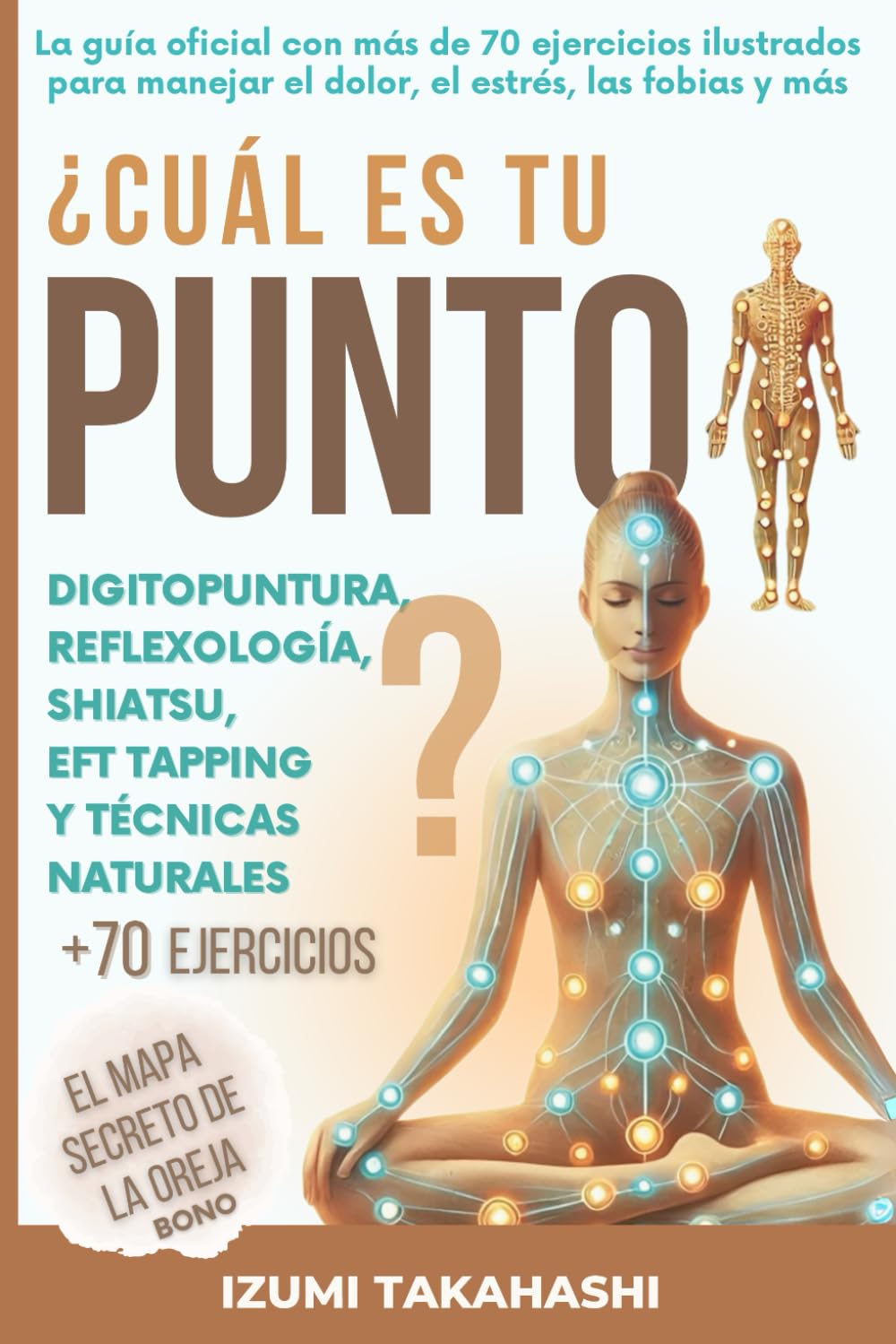 ¿Cuál es tu PUNTO? Digitopuntura, Reflexología, Shiatsu, EFT Tapping y Técnicas Naturales: La guía oficial con más de 70 ejercicios ilustrados para ..