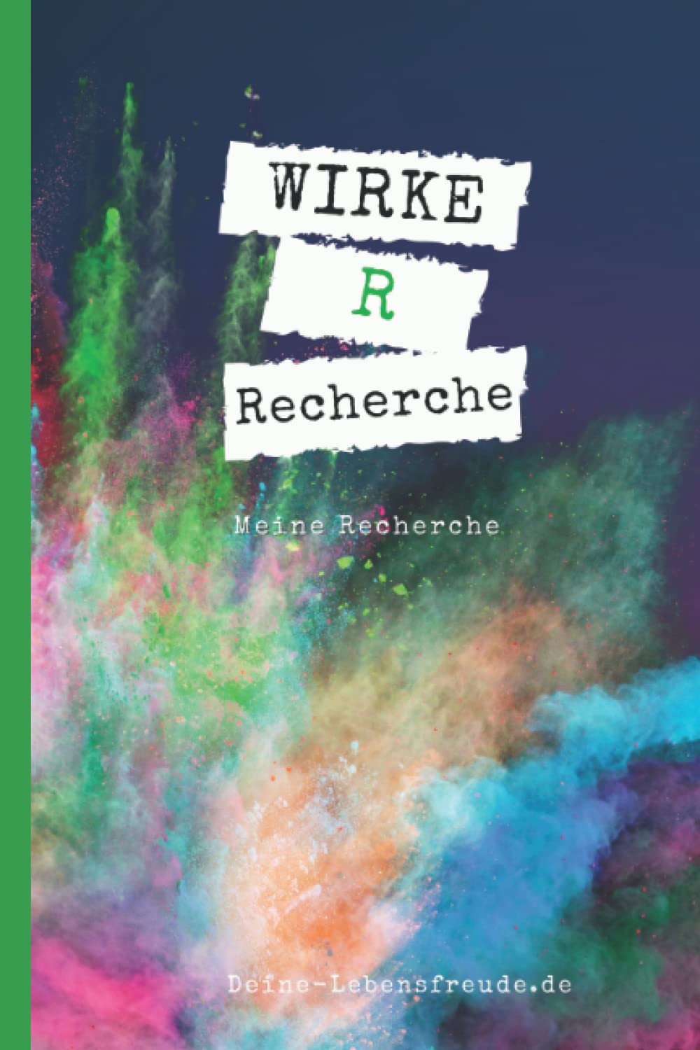 W.I.R.K.E. - Recherche: Notizbuch der Serie W.I.R.K.E. - Teil R - Recherche mit Index und Ausfüllhilfe (W.I.R.K.E. - Sei frei, gestalte deine persönliche und einzigartige Wirkung.)