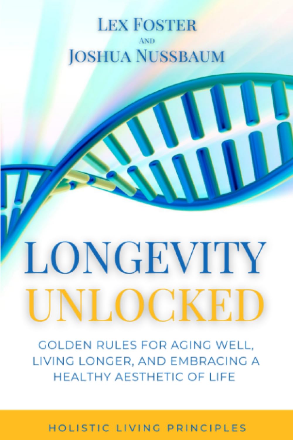 Longevity Unlocked: Golden Rules for Aging Well, Living Longer, and Embracing a Healthy Aesthetic of Life – Includes Brain Rules, Yoga Practices, and ... Principles (The Longevity Unlocked Series)