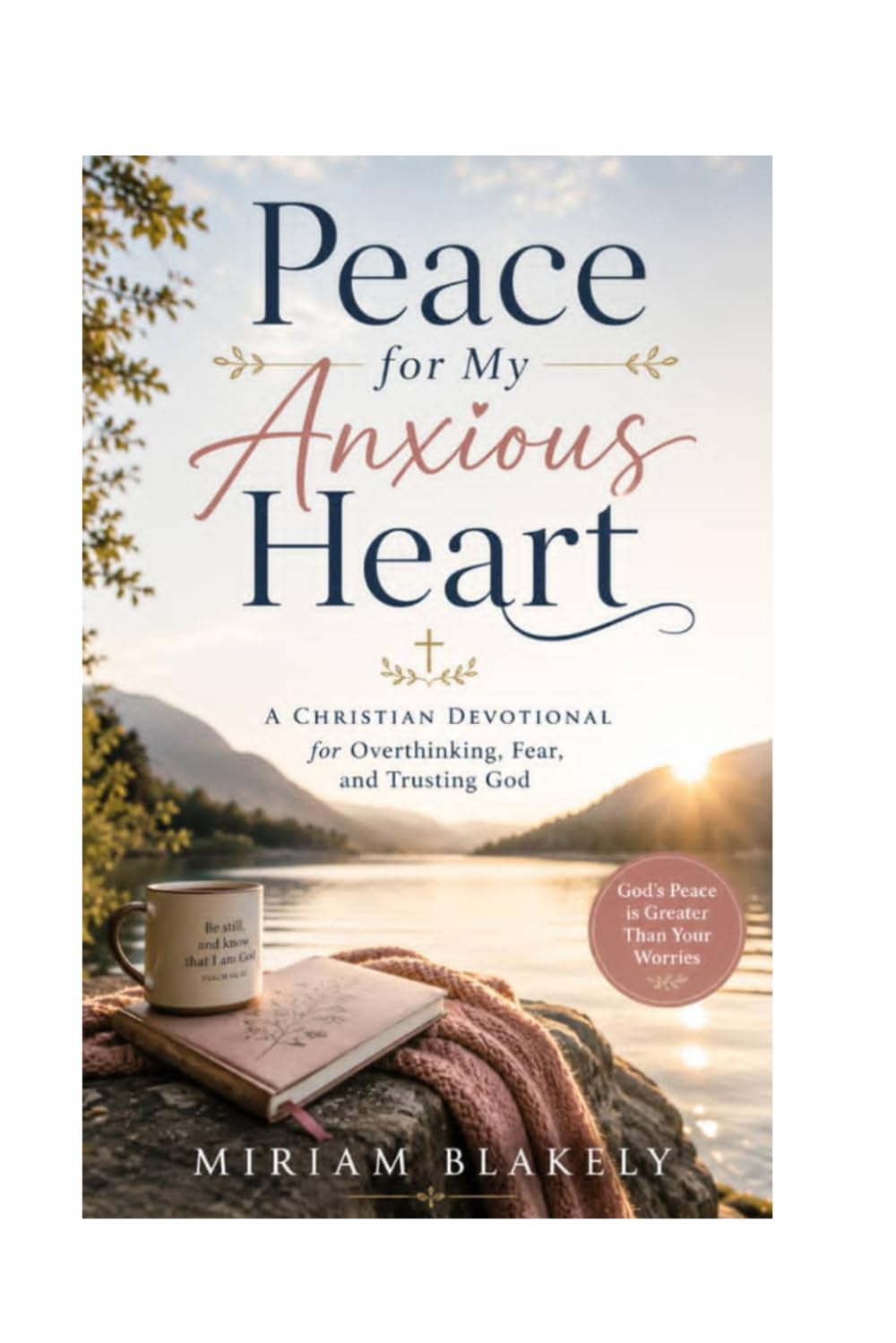 Peace for My Anxious Heart: A Christian Devotional for Overthinking, Fear, and Trusting God