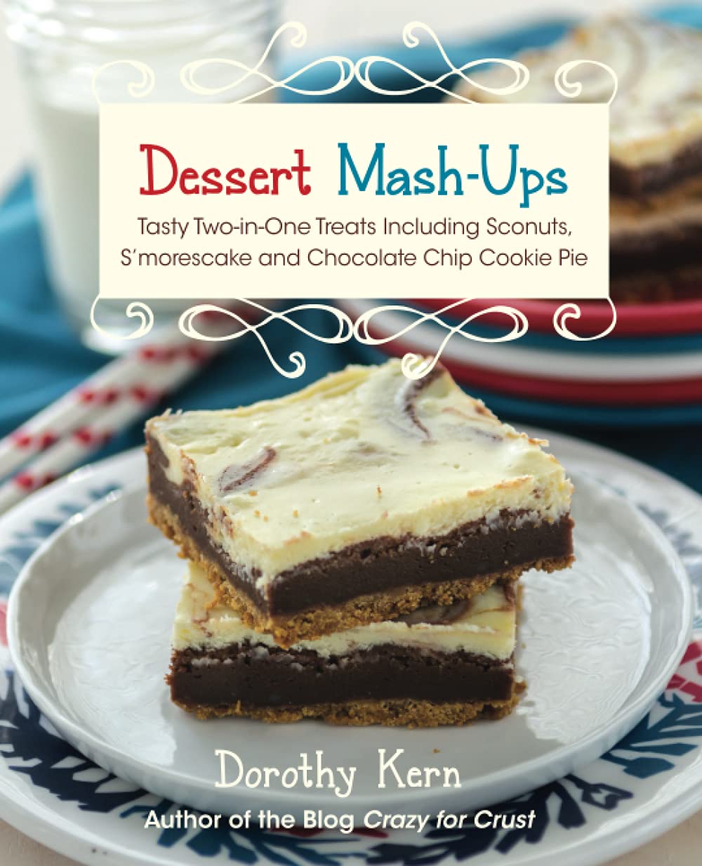 Dessert Mash-Ups: Tasty Two-in-One Treats Including Sconuts, S'morescake, and Chocolate Chip Cookie Pie