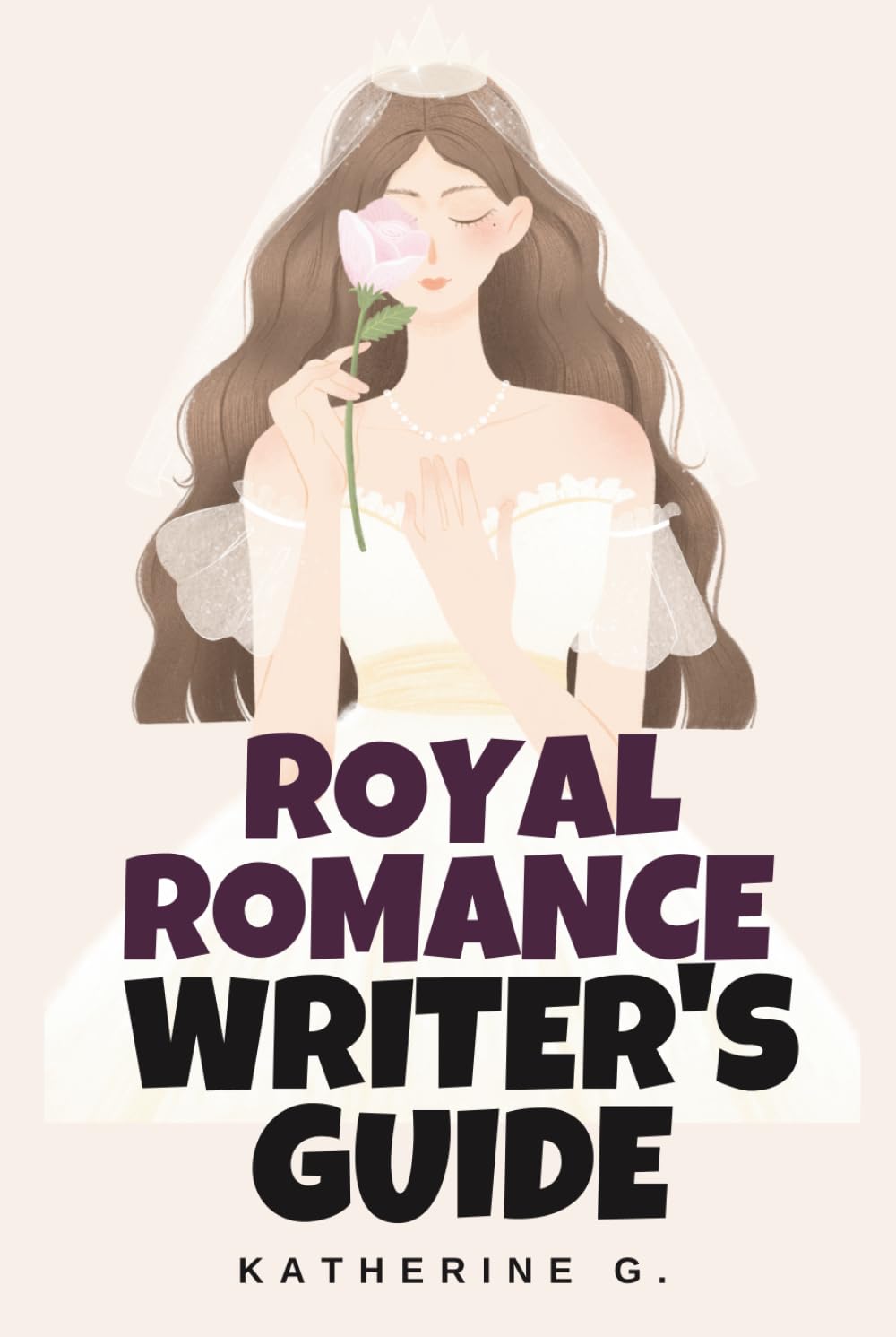 Royal Romance Writer's Guide: Create Believable Royal Worlds with Authentic Palace Politics, Media Scandal Templates, Duty vs. Desire Conflicts, and Earned Happy Ever Afters