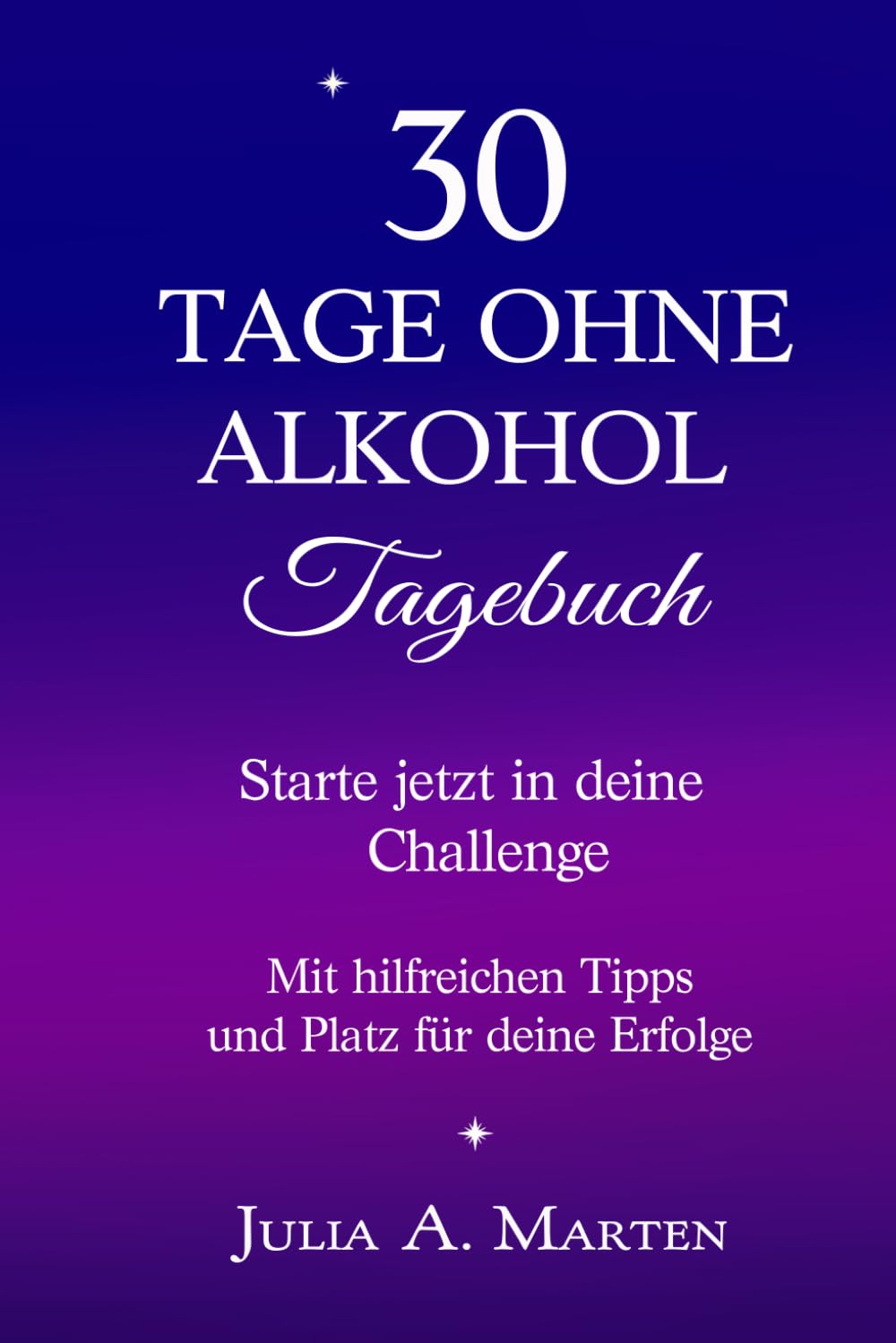 30 Tage ohne Alkohol - Tagebuch - Starte jetzt deine Challenge: Mit hilfreichen Tipps, soberlife, alkoholfrei, nüchtern