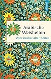 Arabische Weisheiten. Vom Zauber alter Zeiten