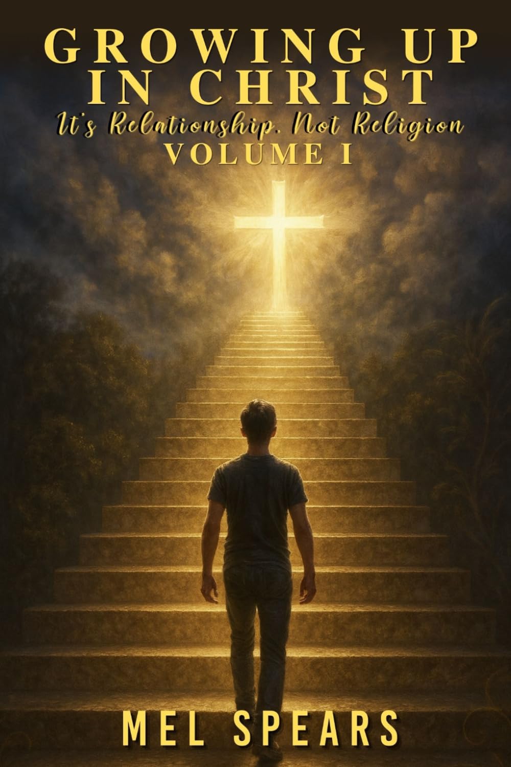 Growing up in Christ Volume I: It's Relationship, Not Religion
