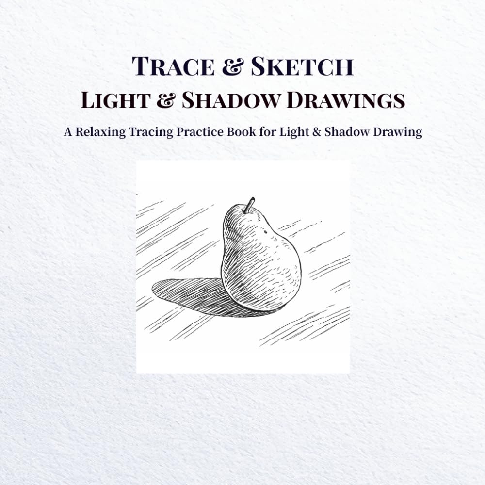 Trace & Sketch Light & Shadow Drawings: A Relaxing Tracing Practice Book for Light & Shadow Drawing