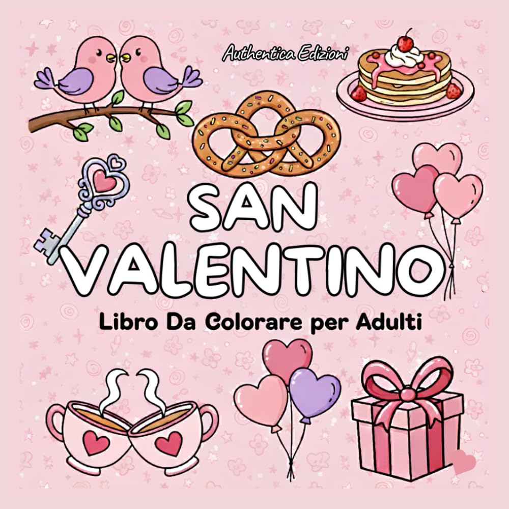 San Valentino Libro da Colorare per Adulti: 40 Pagine Romantiche Antistress con Cuori e Fiori Rilassati con splendide illustrazioni d'amore