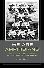 We Are Amphibians: Julian and Aldous Huxley on the Future of Our Species