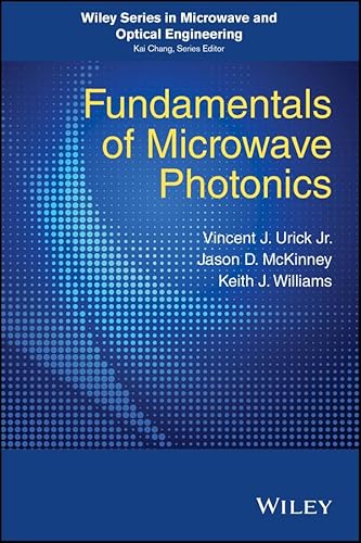 Fundamentals of Microwave Photonics (Wiley Series in Microwave and Optical Engineering)