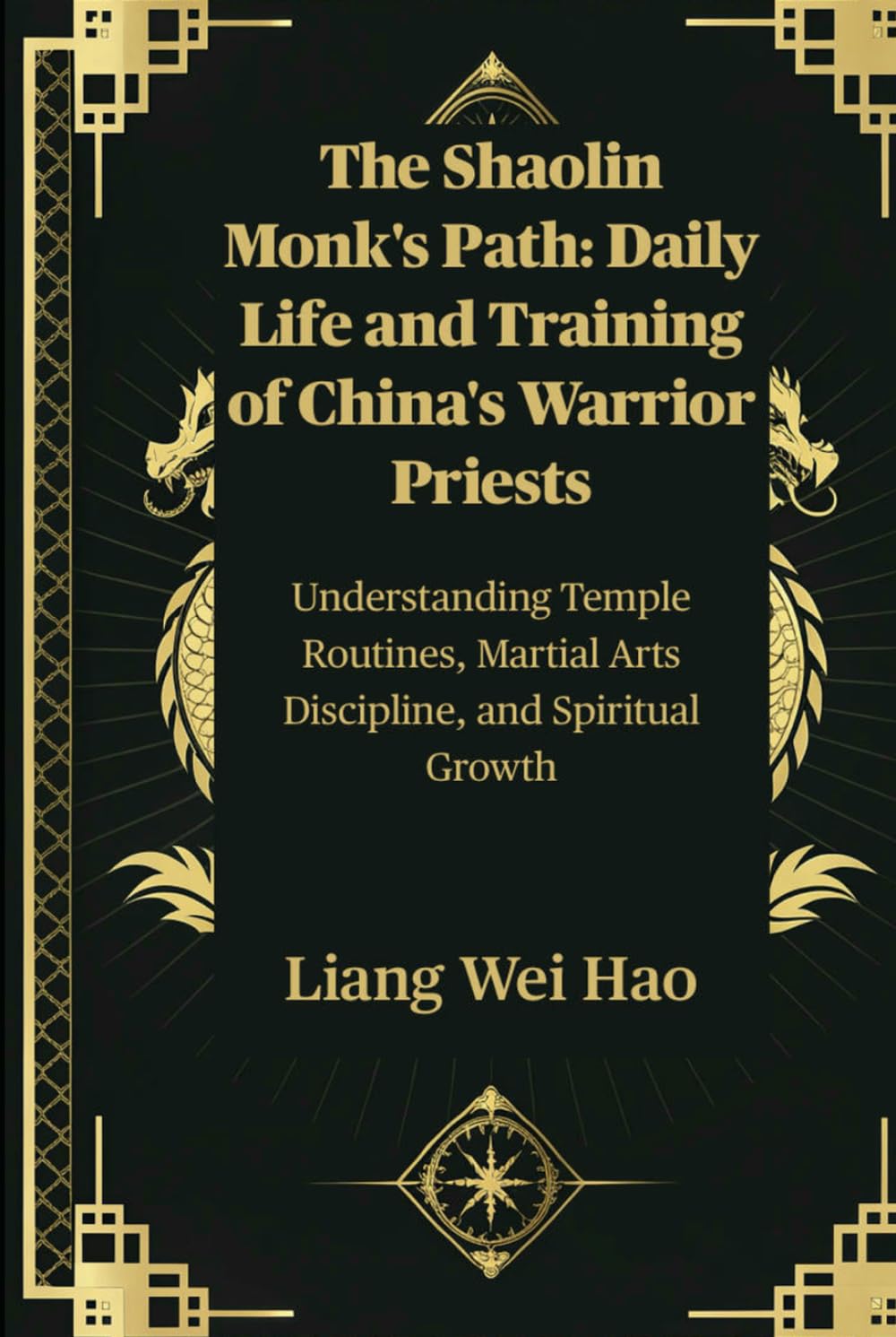 The Shaolin Monk's Path: Daily Life and Training of China's Warrior Priests: Understanding Temple Routines, Martial Arts Discipline, and Spiritual Growth
