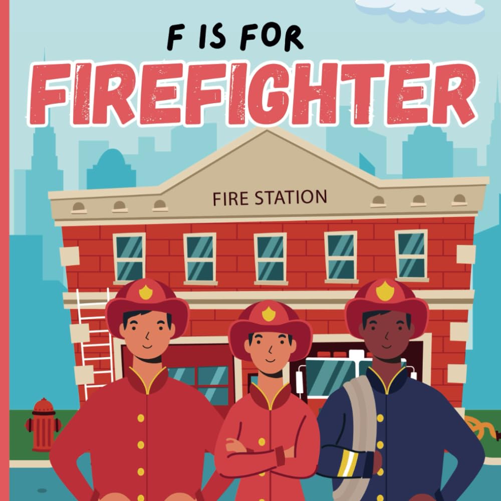 F Is For Firefighter: A Educational Fun ABC Picture Alphabet Book About Fireman, Firetruck For Children
