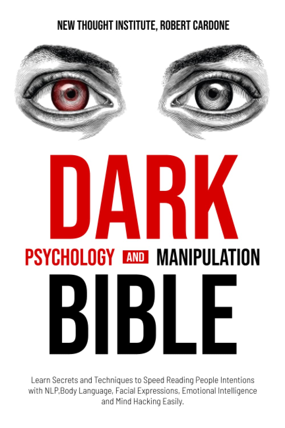 Dark Psychology and Manipulation Bible: Learn Secrets and Techniques to Speed Reading People Intentions with NLP, Body Language, Facial Expressions, Emotional Intelligence and Mind Hacking Easily.