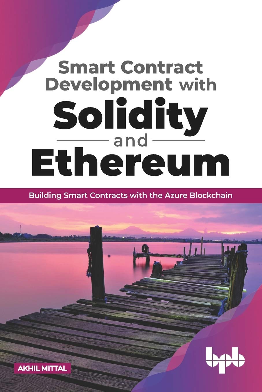 Akhil MittalSmart Contract Development with Solidity & Ethereum