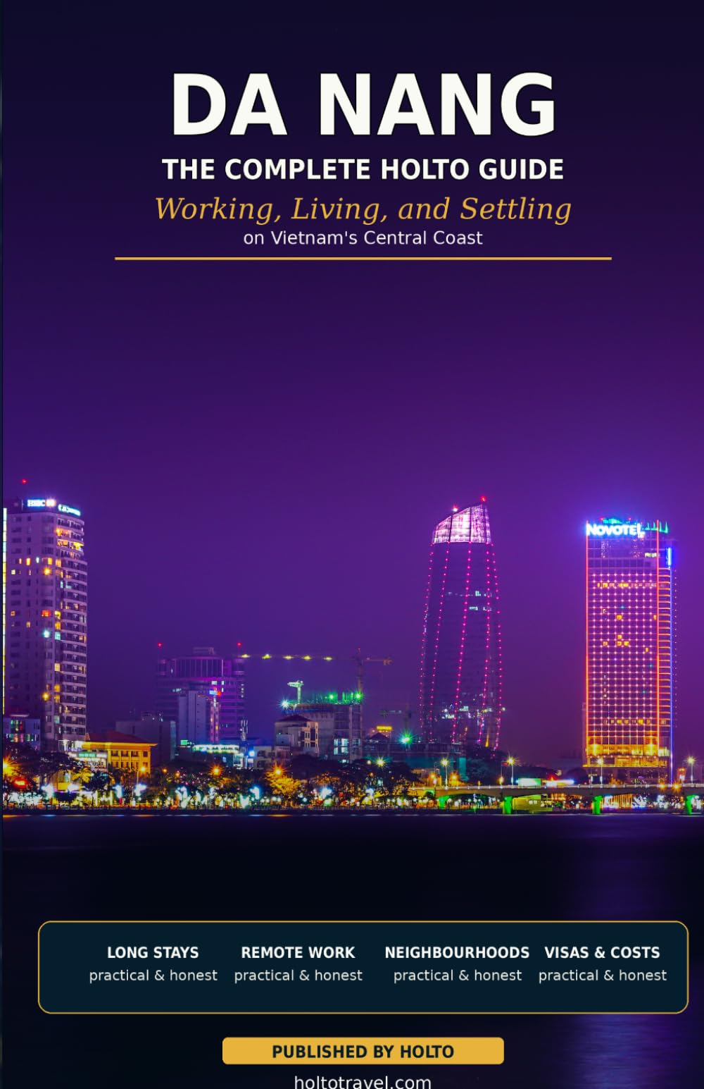 Da Nang: The Complete HOLTO Guide: Working, Living, and Settling on Vietnam’s Central Coa (HOLTO Living Abroad Guides - Honest destination guides for ... winter escapes and long-stay life abroad.)