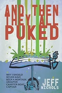 And Then They All Puked...: My Experience As a (Groupon) Montauk Charter Boat Captain